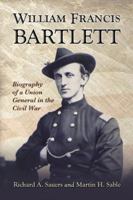 William Francis Bartlett: Biography of a Union General in the Civil War 0786441461 Book Cover