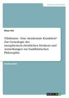 Nihilismus - Eine okzidentale Krankheit? Zur Genealogie des metaphysisch-christlichen Denkens und Anmerkungen zur buddhistischen Philosophie 3638672492 Book Cover