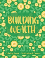 Building Wealth Coloring Book - Motivational Quotes: Motivational Coloring Book with Empowering Quotes | Unique Coloring Book Gift for Business Owners B08WP7H3VY Book Cover