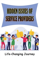 Hidden Issues Of Service Providers: Life-Changing Journey: Service Provider Problems B097X7LTXL Book Cover
