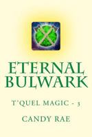 Eternal Bulwark: T'Quel Magic Three 1540897982 Book Cover