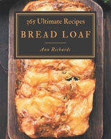 365 Ultimate Bread Loaf Recipes: Discover Bread Loaf Cookbook NOW! B08L4GMKQP Book Cover
