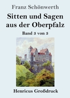 Sitten und Sagen aus der Oberpfalz (Gro�druck): Band 3 von 3 3847847600 Book Cover