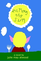 Eating the Sun 1514362937 Book Cover