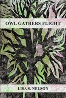 Owl Gathers Flight: A Collection of Poems 1300433396 Book Cover