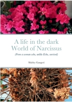 A Life in the Dark World of Narcissus: (From a Woman Who, Unlike Echo, Survived) 0244873496 Book Cover