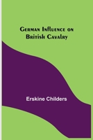 German Influence on British Cavalry 1721715460 Book Cover