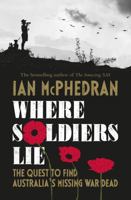 Where Soldiers Lie: The Quest to Find Australia's Missing War Dead 1460755650 Book Cover