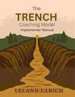 Trench Coaching Model: Never Forget the Trench, Never stop serving those who broke the ground. B0FPGRJ5LR Book Cover