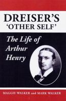 Dreiser's 'Other Self': The Life of Arthur Henry 1564744531 Book Cover