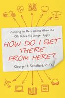 How Do I Get There from Here?: Planning for Retirement When the Old Rules No Longer Apply 0814438687 Book Cover