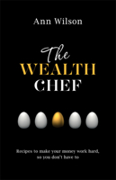 The Wealth Chef: Recipes to Make Your Money Work Hard, So You Don't Have To 1401946666 Book Cover
