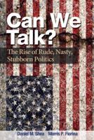 Can We Talk? The Rise of Rude, Nasty Stubborn Politics 0205885187 Book Cover