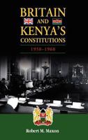 Britain and Kenya's Constitutions, 1950-1960 1604977760 Book Cover