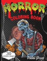 Horror Coloring Book: Scary and Creepy Halloween Coloring Book for Men Women and Teens 30 Killer Designs to Color Scary Gift Coloring Book For Relaxation With Beautiful and Spooky Designs. 6069620216 Book Cover