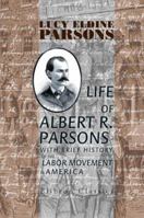 Life of Albert R. Parsons with Brief History of the Labor Movement in America 140217943X Book Cover