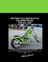 Motorcycle And Bicycle Coloring Book For All Age: Shading for grown-ups and youngsters, stress help, unwinding, cruisers, bikes, trail blazing bicycles, ideal for all ages B08HTG8WP5 Book Cover