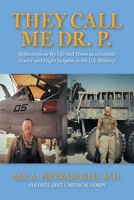 They Call Me Dr. P.: Reflections on My Life and Times as a Combat Doctor and Flight Surgeon in the U.S. Military 1038344565 Book Cover