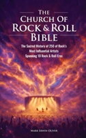 The Church of Rock & Roll Bible: The Sacred History of 250 of Rock's Most Influential Artists Spanning 10 Rock & Roll Eras B0GN28B3KH Book Cover