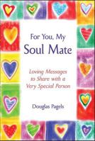For You, My Soul Mate: Loving Messages to Share with a Very Special Person 1680880829 Book Cover