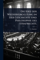 Die Idee der Wiedervergeltung in der Geschichte und Philosophie des Strafrechts. (German Edition) 1024913236 Book Cover