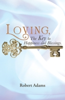 Loving, the Key to Happiness and Blessings. 1490805605 Book Cover