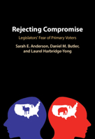 Rejecting Compromise: Legislators' Fear of Primary Voters 1108738273 Book Cover