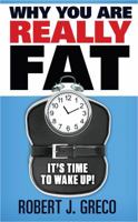 Why You Are Really Fat: It's Time To Wake Up! 098719660X Book Cover