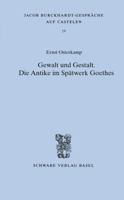 Gewalt Und Gestalt: Die Antike Im Spatwerk Goethes 3796522882 Book Cover