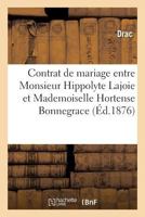 Contrat de Mariage Entre Monsieur Hippolyte Lajoie Et Mademoiselle Hortense Bonnegrace 2019566311 Book Cover