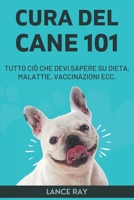 Cura Del Cane 101: Tutto Ciò Che Devi Sapere Su Dieta, Malattie, Vaccinazioni Ecc. B0B936435L Book Cover