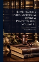 Elementa Iuris Civilis, Secundum Ordinem Pandectarum, Volume 2... (Latin Edition) 1024914992 Book Cover