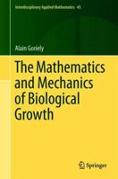 The Mathematics and Mechanics of Biological Growth 0387877096 Book Cover