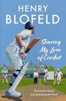 Sharing My Love of Cricket: Playing the Game and Spreading the Word 1399733257 Book Cover