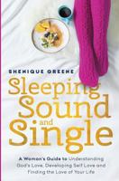 Sleeping Sound & Single: A Woman's Guide to Understanding God's Love, Developing Self Love & Finding the Love of Your Life 0692799605 Book Cover