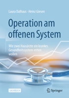 Operation Am Offenen System: Wie Zwei Hausärzte Ein Krankes Gesundheitssystem Retten Wollen 3658471239 Book Cover