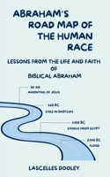 Abraham’s Road Map Of The Human Race: Lessons From The Life And Faith Of Biblical Abraham B0F3B6DQ9L Book Cover