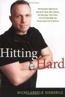 Hitting Hard: Michelangelo Signorile on George W. Bush, Mary Cheney, Gay Marriage, Tom Cruise, the Christian Right and Sexual Hypocrisy in America 0786716193 Book Cover