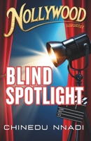 BLIND SPOTLIGHT: THE NOLLYWOOD INDUSTRY B0F9VQ1995 Book Cover