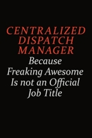 Centralized Dispatch Manager Because Freaking Awesome Is Not An Official Job Title: Career journal, notebook and writing journal for encouraging men, women and kids. A framework for building your care 1691035726 Book Cover