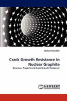 Crack Growth Resistance in Nuclear Graphite: Structure, Properties & Crack Growth Resistance 3843366403 Book Cover