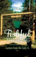 Fishful Thinking: Letters from the Lazy G 0692838503 Book Cover