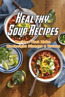Healthy Soup Recipes: Recipes That Make Weeknight Dinners a Breeze: Healthy Soup Recipes Book B08VCL12LK Book Cover