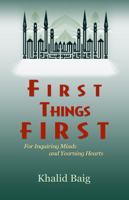 First Things First: For Inquiring Minds and Yearning Hearts 0975515705 Book Cover
