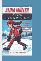 ALINA MÜLLER KIDS BIOGRAPHY: Ice Queen in Action – The Amazing Journey of a Hockey Star! B0DX5W61CF Book Cover