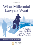 What Millennial Lawyers Want: A Bridge from the Past to the Future of Law Practice 1543805310 Book Cover