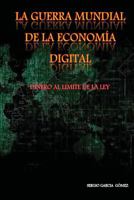 La Guerra Mundial de La Economia Digital: Dinero Al Limite de La Ley 1539097218 Book Cover