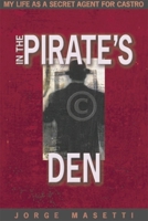 In the Pirate's Den: My Life as a Secret Agent for Castro 1594030480 Book Cover