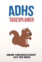 ADHS Tagesplaner - Meine Vergesslichkeit hat ein Ende: Schreibe deine Ziele und Aufgaben um jeden Tag zu meistern, einfacher Leben mit ADS / ADHS 1709668881 Book Cover