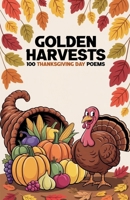 Golden Harvests: 100 Thanksgiving Day Poems B0FR8GZMVM Book Cover
